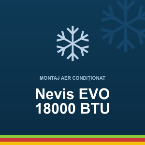 Montaj AC Nevis EVO 18000 BTU